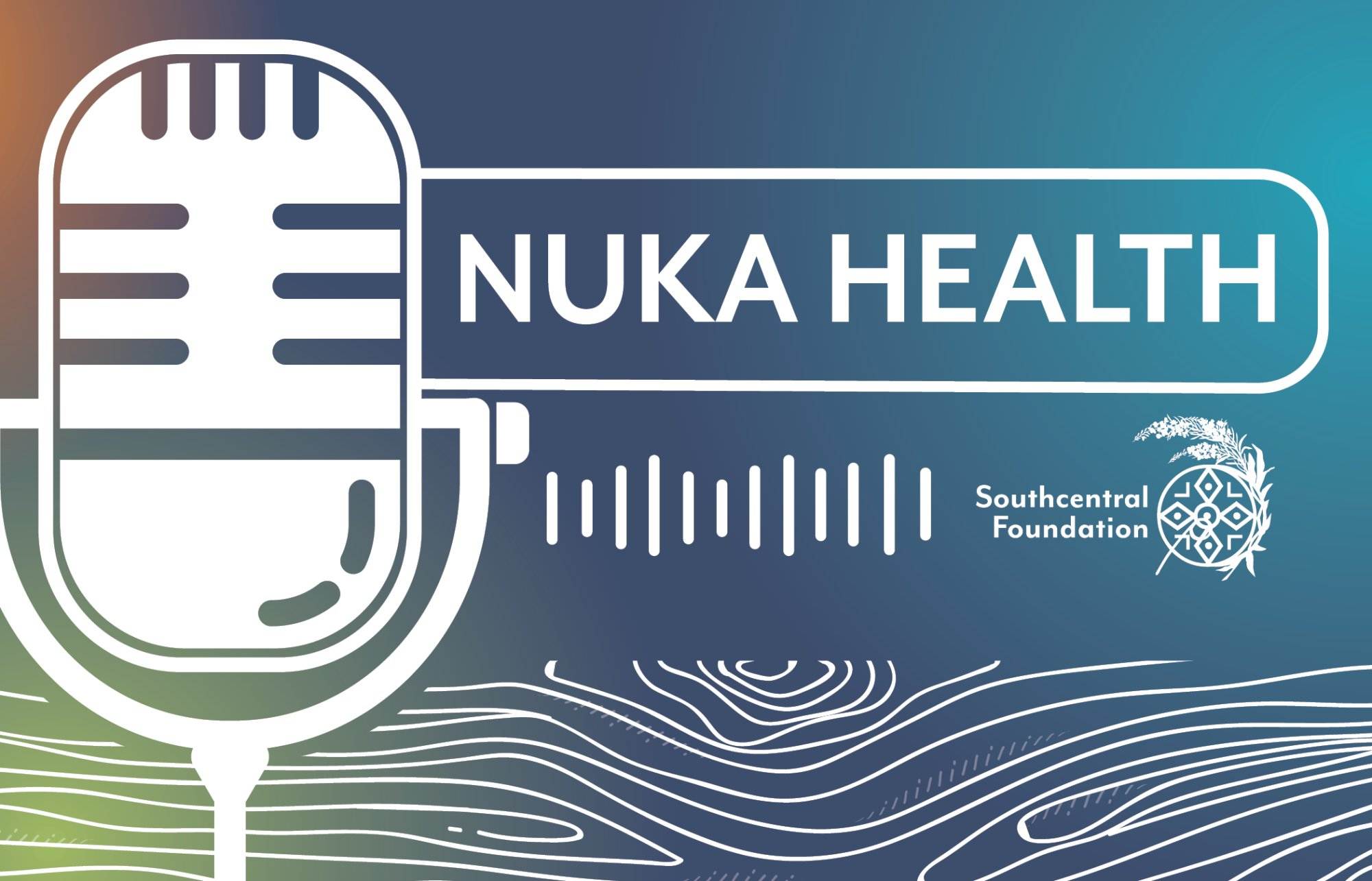 Southcentral Foundation’s Nuka Health Podcast